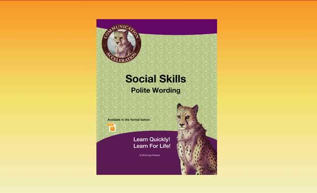 Social Skills:  Polite Wording Lisa Flowers of Communication Acceleration